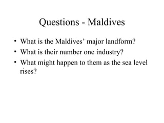 Questions - Maldives ,[object Object],[object Object],[object Object]