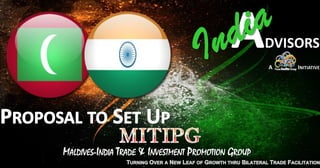 MALDIVES-INDIA TRADE & INVESTMENT PROMOTION GROUP
 