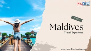 Travel Experience
Maldives
https://www.flybirdtourism.com/
IN 2023
 