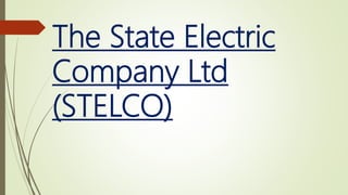 The State Electric
Company Ltd
(STELCO)
 