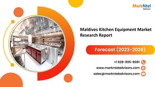 Maldives Kitchen Equipment Market
Research Report
Forecast (2023-2028)
www.marknteladvisors.com
sales@marknteladvisors.com
+1 628-895-8081
 