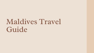 Maldives Travel
Guide
 