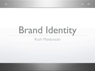 Brand Identity
   Ruth Maldonado
 