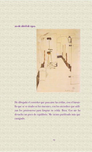 20 de abril de 1912




He dibujado el corredor que pasa ante las celdas, con el barati-
llo que se ve tirado en los rincones, con los utensilios que utili-
zan los prisioneros para limpiar su celda. Bien. Eso me ha
devuelto un poco de equilibrio. Me siento purificado más que
castigado.




                                       19
 