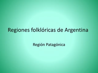 Regiones folklóricas de Argentina
Región Patagónica
 