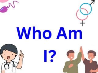 Who Am
I?
 