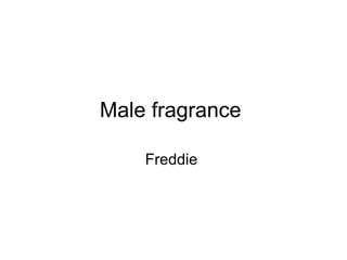 Male fragrance
Freddie
 