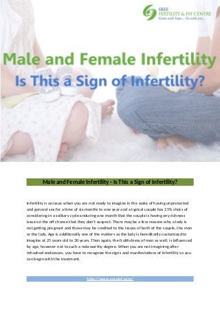 Male and Female Infertility - Is This a Sign of Infertility?
Infertility is an issue when you are not ready to imagine in the wake of having unprotected
and general sex for a time of six months to one year and a typical couple has 25% shots of
considering in a solitary cycle enduring one month that the couple is having any richness
issue on the off chance that they don't suspect. There may be a few reasons why a lady is
not getting pregnant and these may be credited to the issues of both of the couple, the man
or the lady. Age is additionally one of the matters as the lady is hereditarily customized to
imagine at 25 years old to 30 years. Then again, the fruitfulness of men as well, is influenced
by age, however not to such a noteworthy degree. When you are not imagining after
rehashed endeavors, you have to recognize the signs and manifestations of Infertility so you
can begin with the treatment.
http://www.sreeivf.com/
 