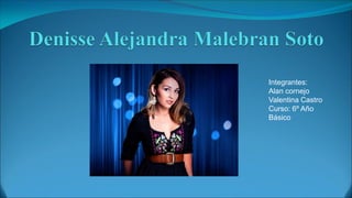 Integrantes:
Alan cornejo
Valentina Castro
Curso: 6º Año
Básico
 