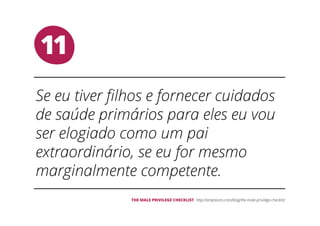 11
THE MALE PRIVILEGE CHECKLIST
 