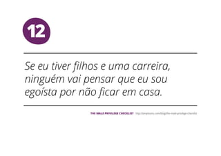 12
THE MALE PRIVILEGE CHECKLIST
 