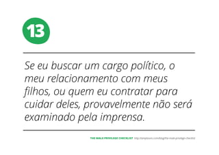 13
THE MALE PRIVILEGE CHECKLIST
 