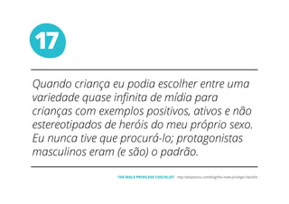 17
THE MALE PRIVILEGE CHECKLIST
 