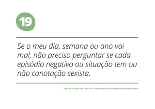 19
THE MALE PRIVILEGE CHECKLIST
 