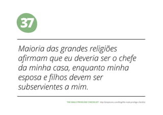 37
THE MALE PRIVILEGE CHECKLIST
 