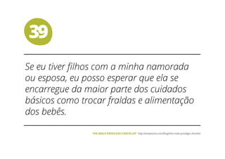 39
THE MALE PRIVILEGE CHECKLIST
 