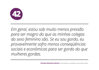 42
THE MALE PRIVILEGE CHECKLIST
 