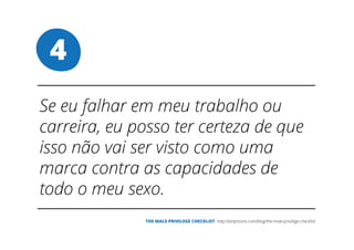 4
THE MALE PRIVILEGE CHECKLIST
 