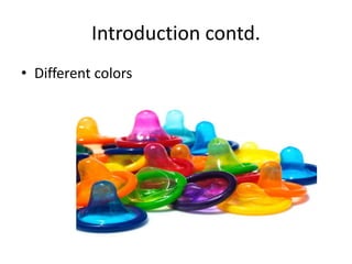 Introduction contd.
• Different colors
 