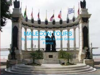 MALECON TOURS
By. Daniela Cevallos & José Gabriel
Franco
 