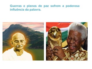 Guerras e planos de paz sofrem a poderosa influência da palavra. 
