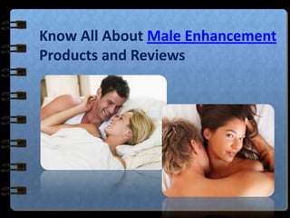 Know All About Male Enhancement Products and Reviews 