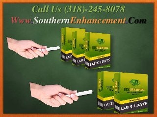 Call Us (318)-245-8078
Www.SouthernEnhancement.Com
 