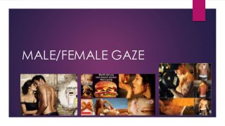 MALE/FEMALE GAZE
 