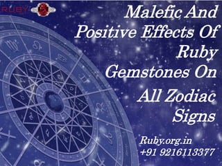 Malefic And
Positive Effects Of
Ruby
Gemstones On
All Zodiac
Signs
Ruby.org.in
+91 9216113377
 