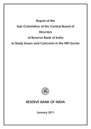 Report of the
   Sub-Committee of the Central Board of
                  Directors
           of Reserve Bank of India
to Study Issues and Concerns in the MFI Sector




         RESERVE BANK OF INDIA


                 January 2011
 