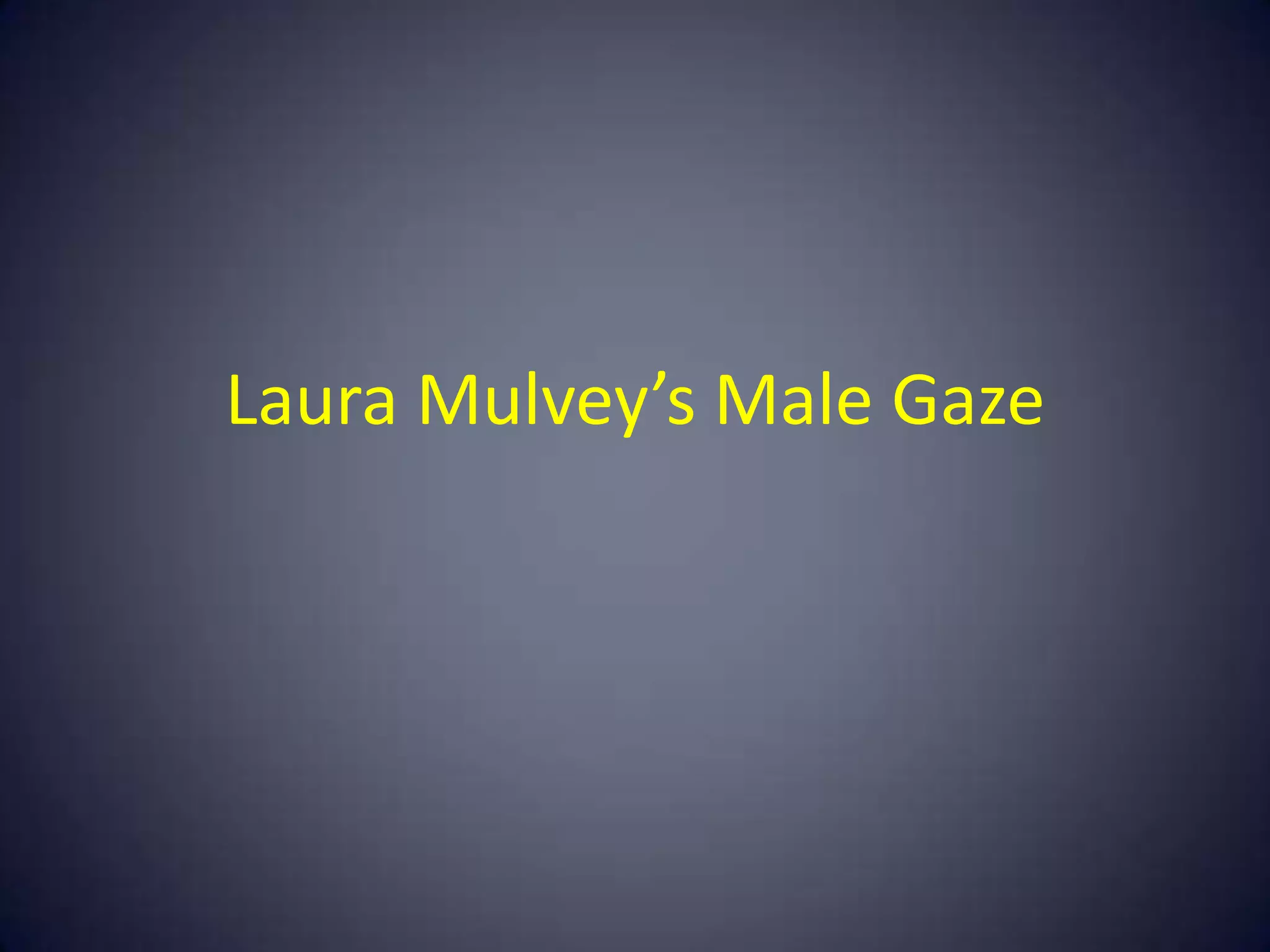 Laura Mulvey’s Male Gaze