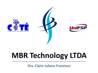 MBR Technology LTDA
Dra. Claire Juliana Francisco
 