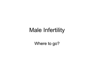 Male Infertility Where to go? 