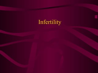 Infertility
 