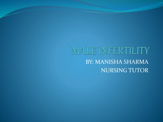 BY: MANISHA SHARMA
NURSING TUTOR
 