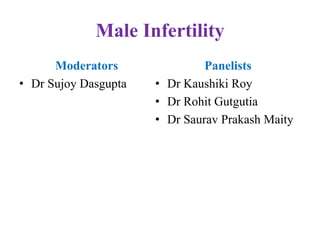 Male Infertility
Moderators
• Dr Sujoy Dasgupta
Panelists
• Dr Kaushiki Roy
• Dr Rohit Gutgutia
• Dr Saurav Prakash Maity
 