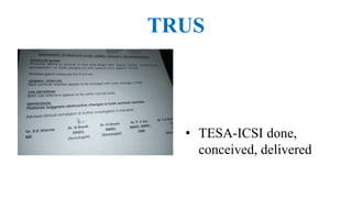 TRUS
• TESA-ICSI done,
conceived, delivered
 