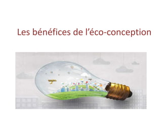 Les bénéfices de l’éco-conception
 