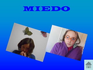 MIEDO
 