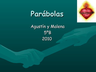 Parábolas   Agustín y Malena 5ºB 2010  