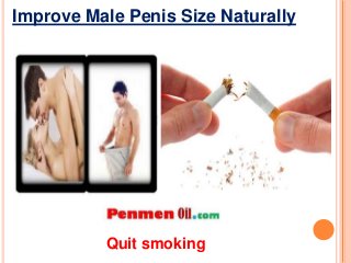 Improve Male Penis Size Naturally
Quit smoking
 