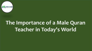 The Importance of a Male Quran
Teacher in Today's World
The Importance of a Male Quran
Teacher in Today's World
 