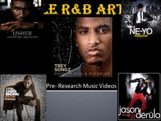 Male R&B Artist Pre- Research Music Videos 