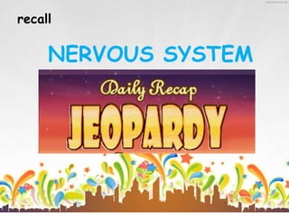 recall
NERVOUS SYSTEM
 