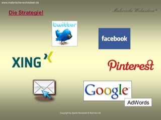 Copyrightby Aperto Handwerk & Wohnen Ltd.
Die Strategie!
AdWords
www.malerische-wohnideen.de
 