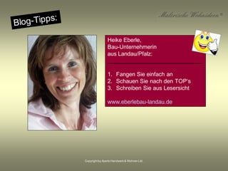 Copyrightby Aperto Handwerk & Wohnen Ltd.
Heike Eberle,
Bau-Unternehmerin
aus Landau/Pfalz:
______________________________
1. Fangen Sie einfach an
2. Schauen Sie nach den TOP‘s
3. Schreiben Sie aus Lesersicht
www.eberlebau-landau.de
 