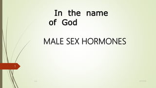 In the name
of God
MALE SEX HORMONES
6/27/2016a.rjn
1
 