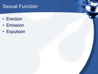 Sexual Function

• Erection
• Emission
• Expulsion
 