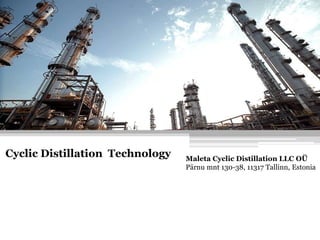 Cyclic Distillation Technology Maleta Cyclic Distillation LLC OÜ
Pärnu mnt 130-38, 11317 Tallinn, Estonia
 