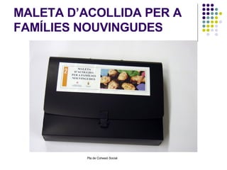 MALETA D’ACOLLIDA PER A FAMÍLIES NOUVINGUDES 